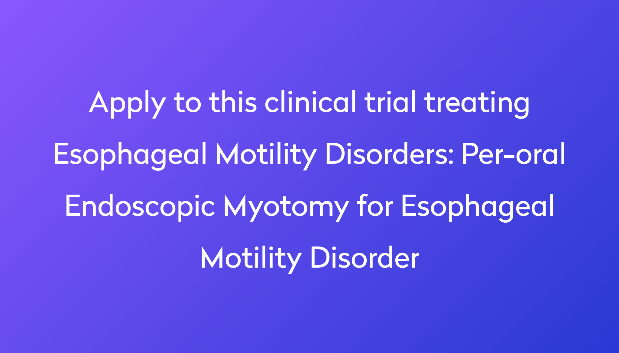 Per Oral Endoscopic Myotomy For Esophageal Motility Disorder Clinical Trial 2023 Power